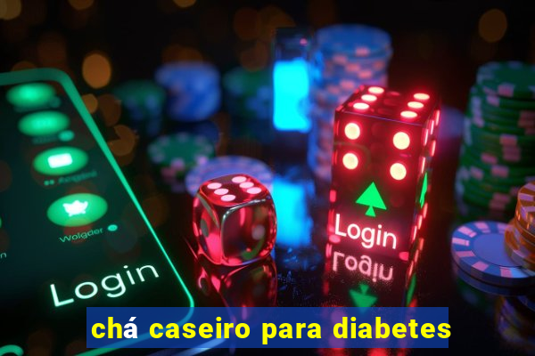 chá caseiro para diabetes